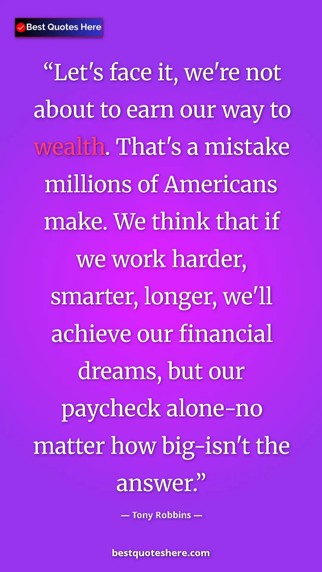 Pinterest quote poster by Tony Robbins: "Let's face it, we're not about to earn our way to wealth...."
