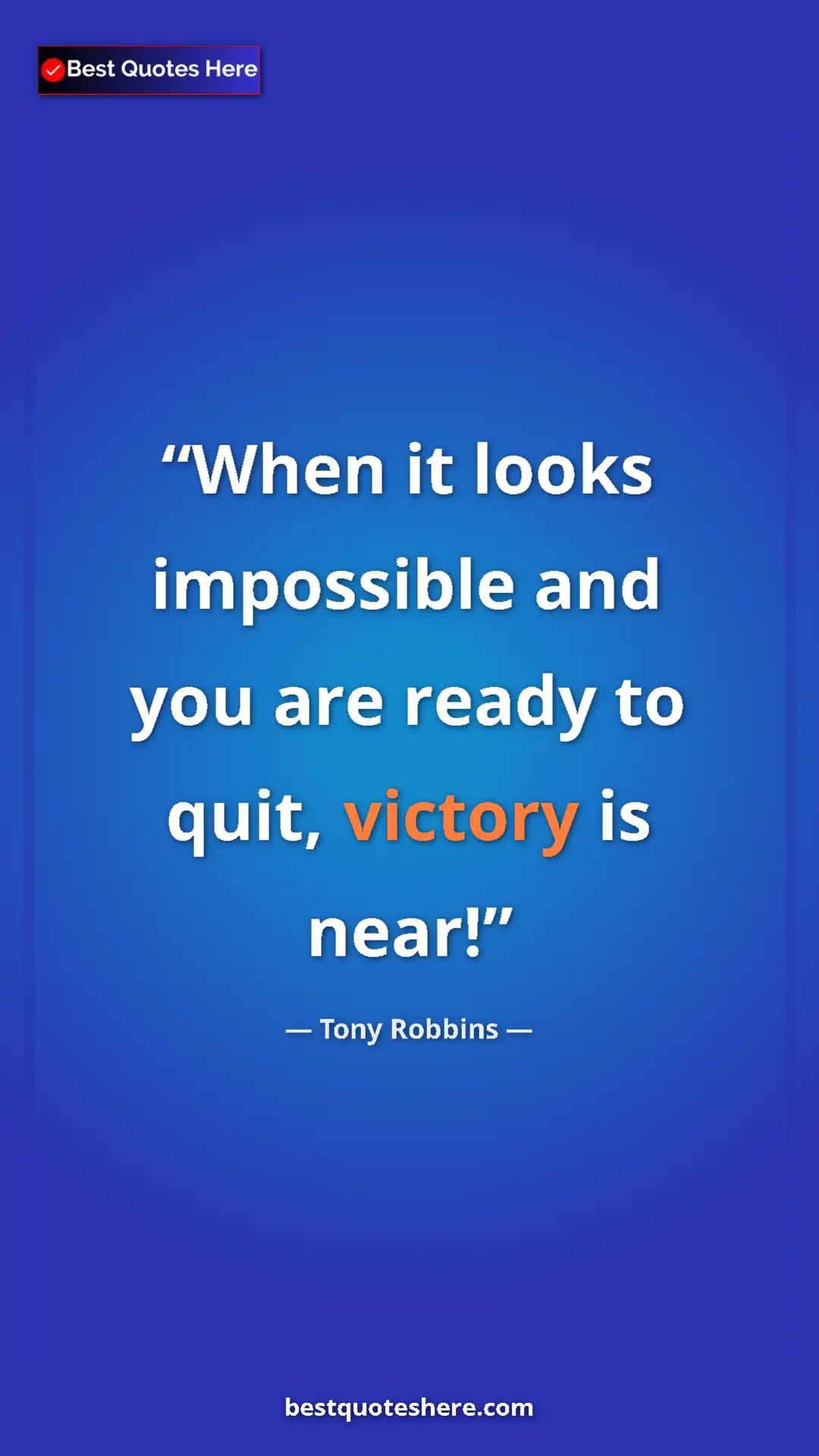 Pinterest quote poster by Tony Robbins: "When it looks impossible and you are ready to quit, victory..."