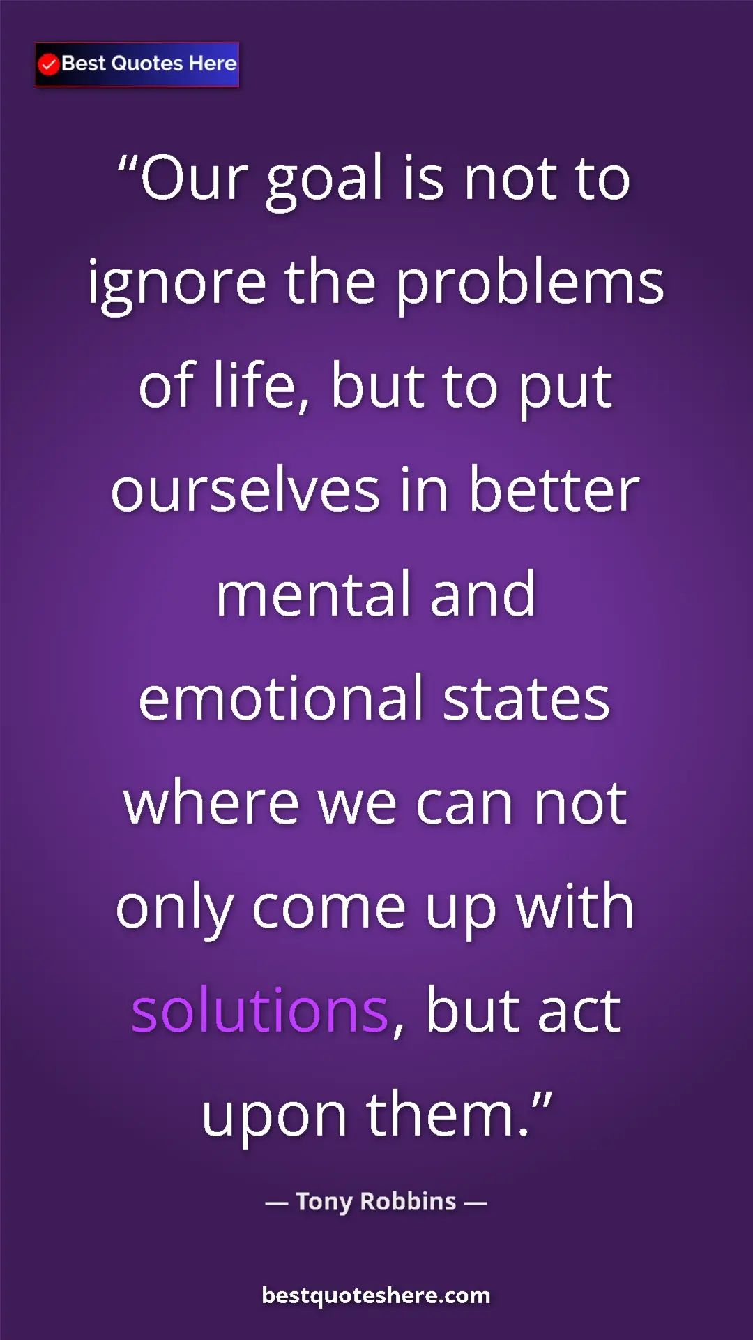 Pinterest quote poster by Tony Robbins: "Our goal is not to ignore the problems of life, but to put..."