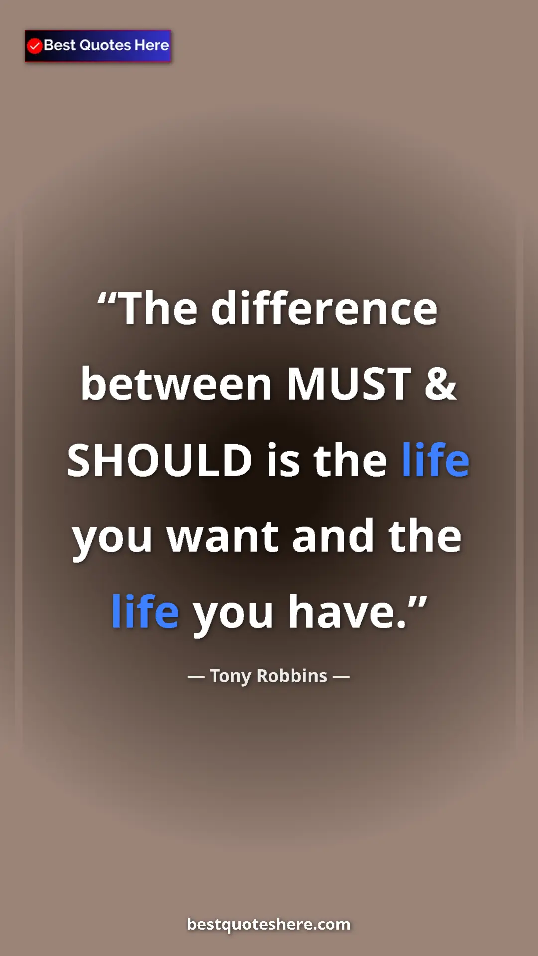 Pinterest quote poster by Tony Robbins: "The difference between MUST & SHOULD is the life you want an"