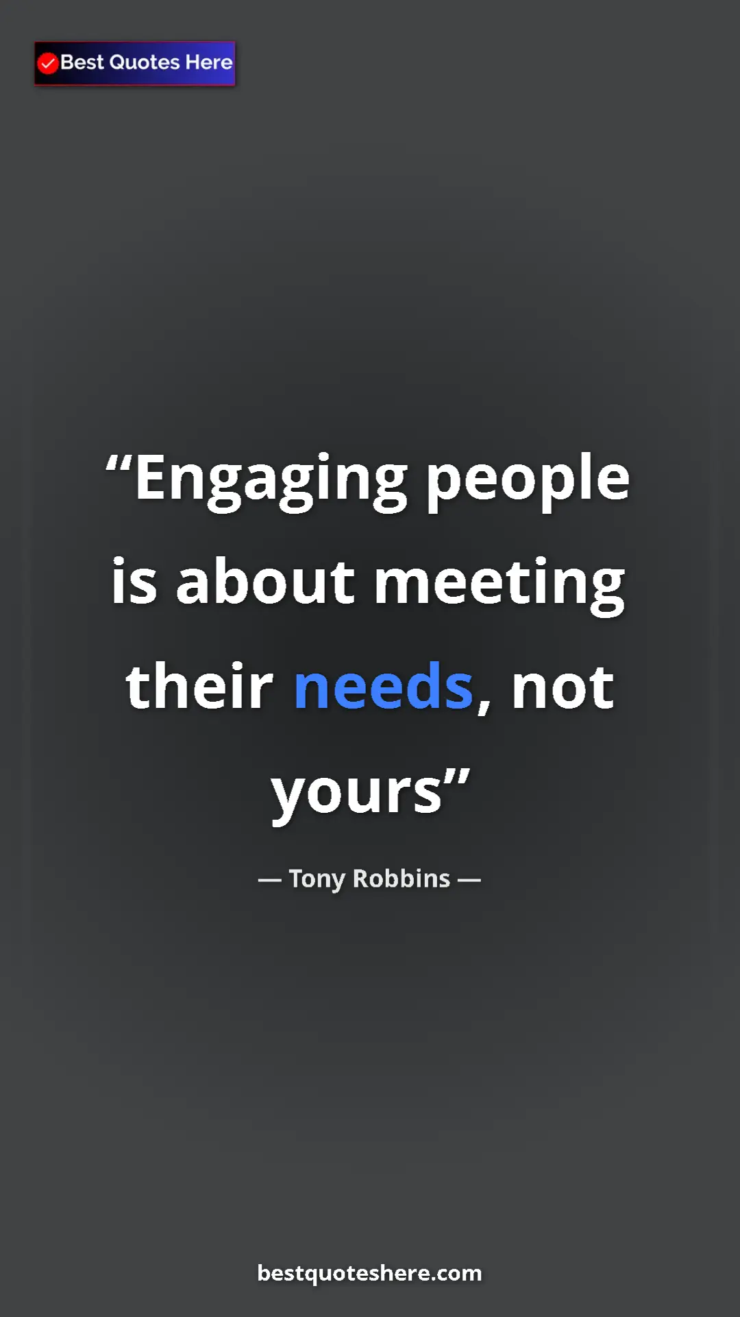 Pinterest quote poster by Tony Robbins: "Engaging people is about meeting their needs, not yours"