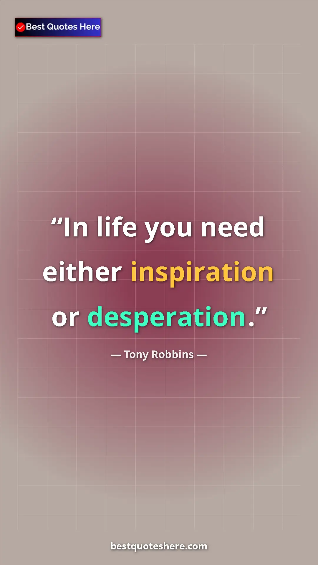 Pinterest quote poster by Tony Robbins: "In life you need either inspiration or desperation."