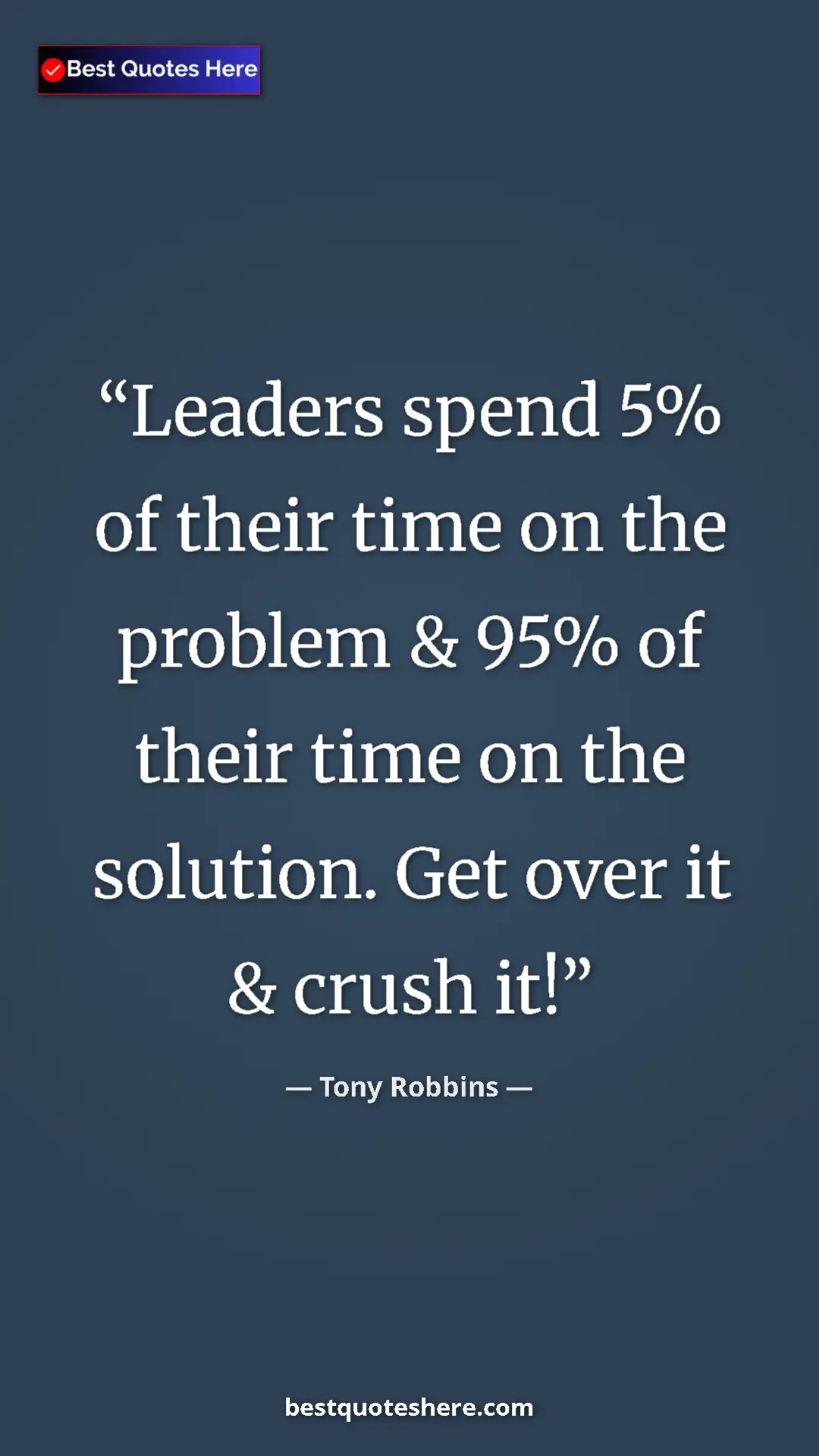 Tony Robbins Quote Card: "Leaders spend 5% of their time on the problem & 95% of their" Pinterest quote poster by Tony Robbins: "Leaders spend 5% of their time on the problem & 95% of their"