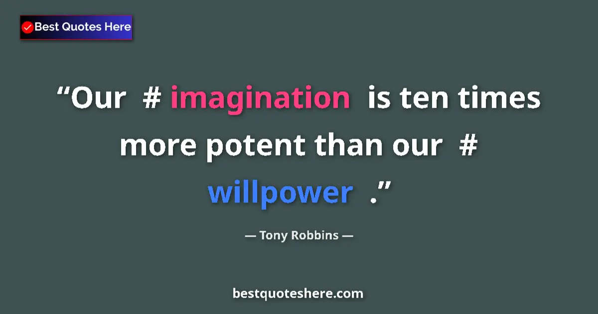 Quote by Tony Robbins: Our #ā imagination is ten times more potent than