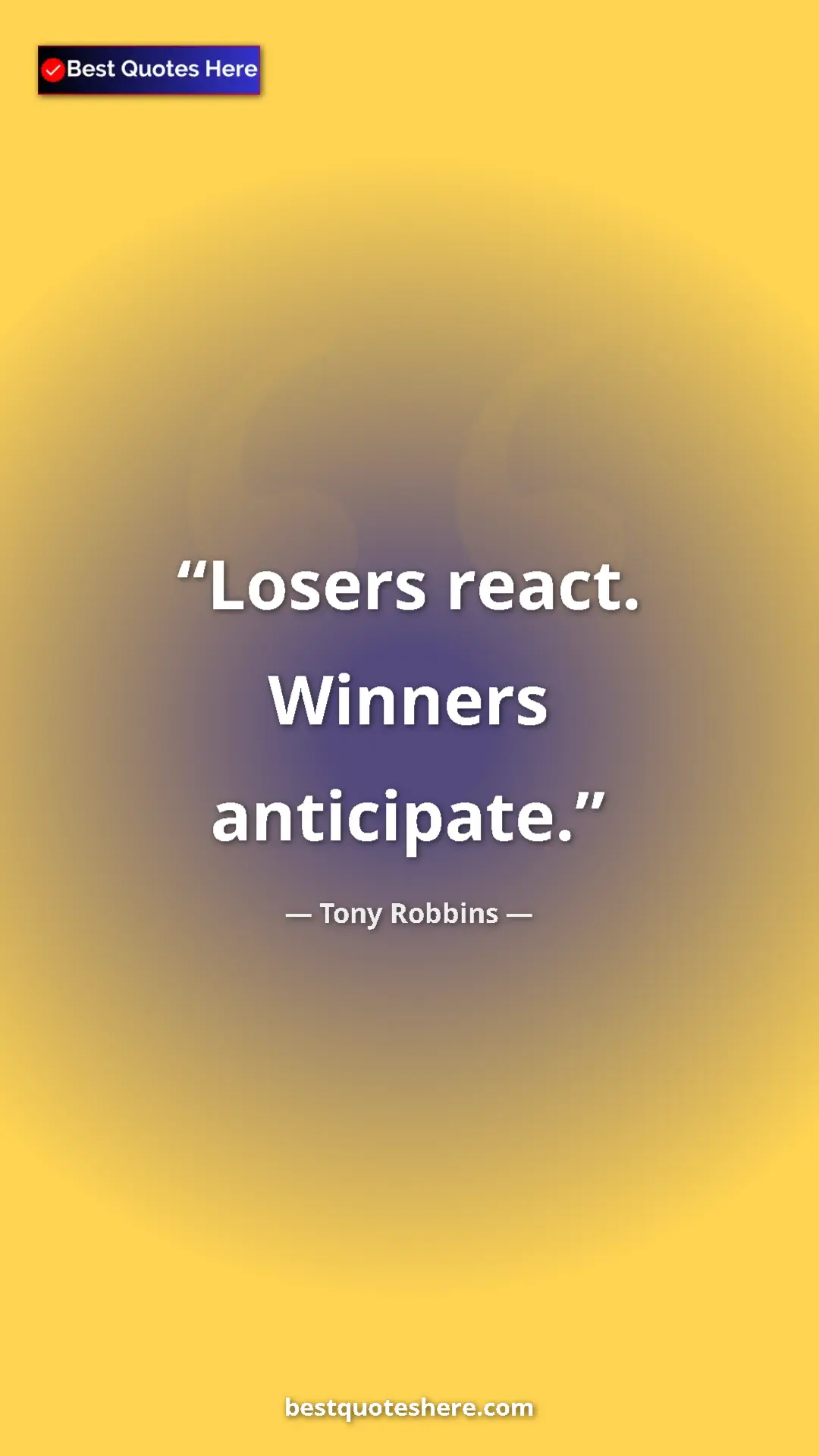Pinterest quote poster by Tony Robbins: "Losers react. Winners anticipate."