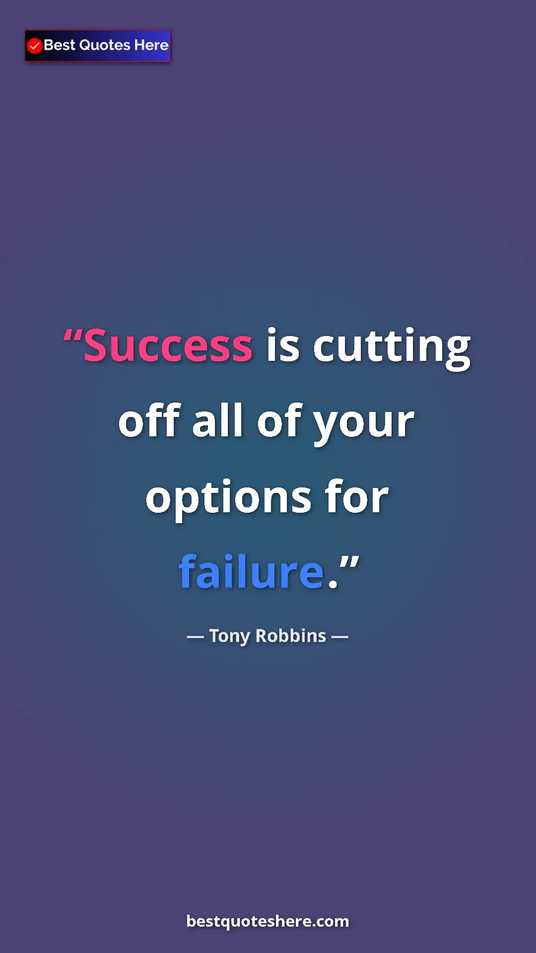 Pinterest quote poster by Tony Robbins: "Success is cutting off all of your options for failure."