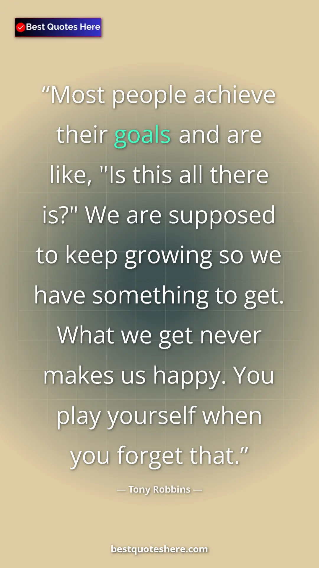 Pinterest quote poster by Tony Robbins: "Most people achieve their goals and are like, "Is this all..."