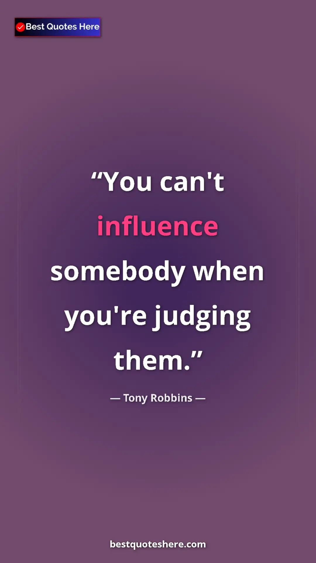 Pinterest quote poster by Tony Robbins: "You can't influence somebody when you're judging them."