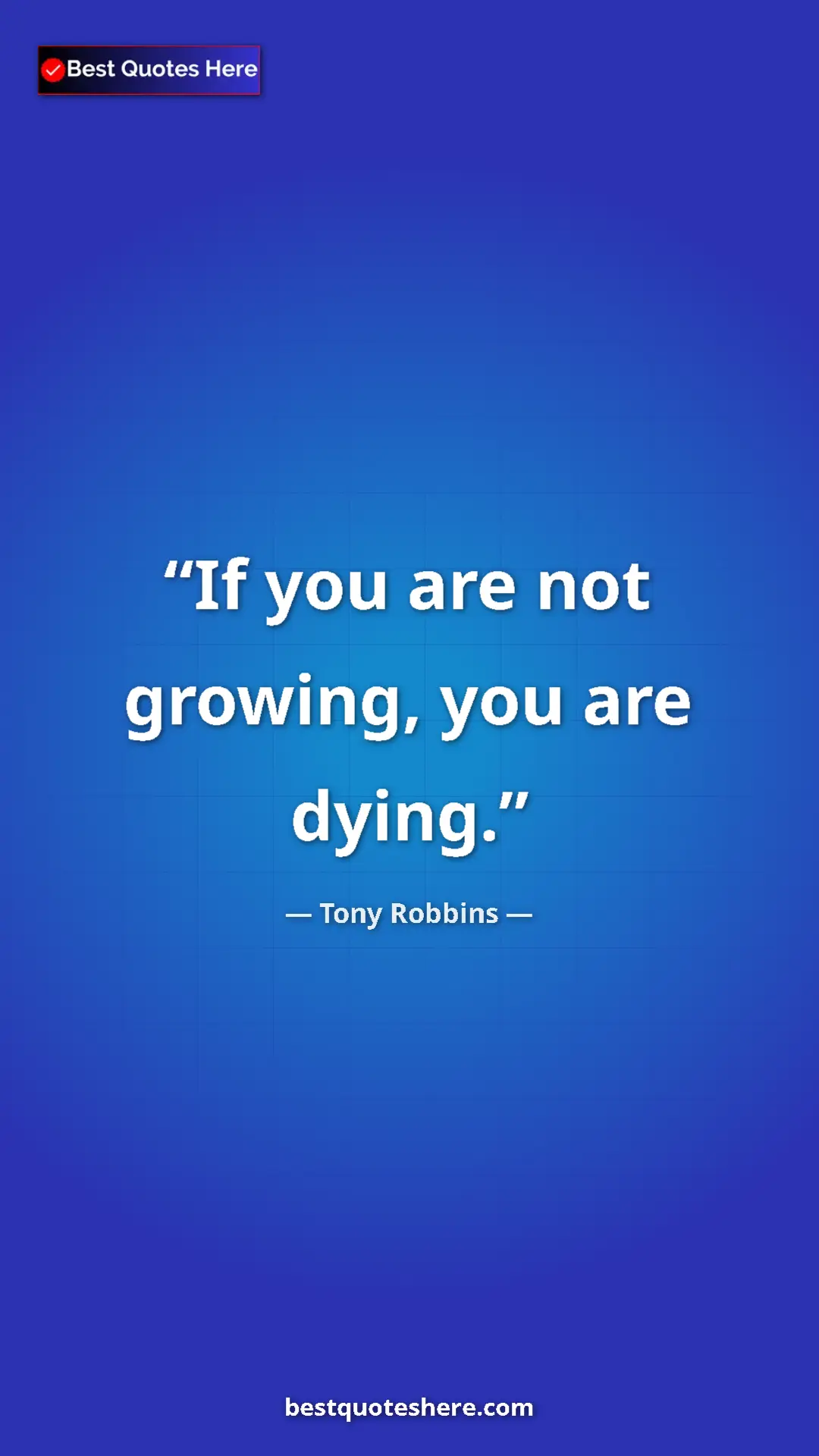 Pinterest quote poster by Tony Robbins: "If you are not growing, you are dying."