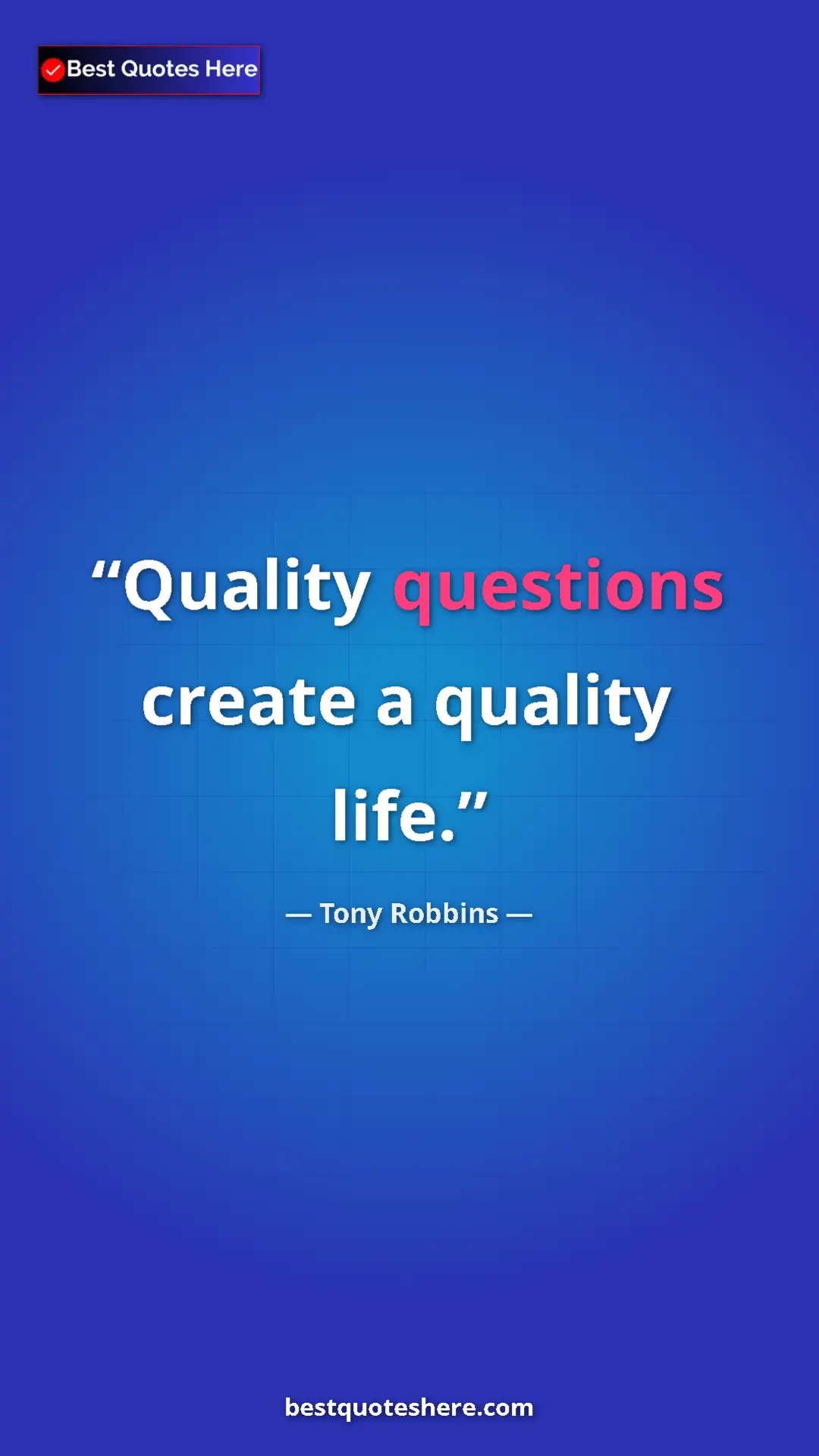 Pinterest quote poster by Tony Robbins: "Quality questions create a quality life."