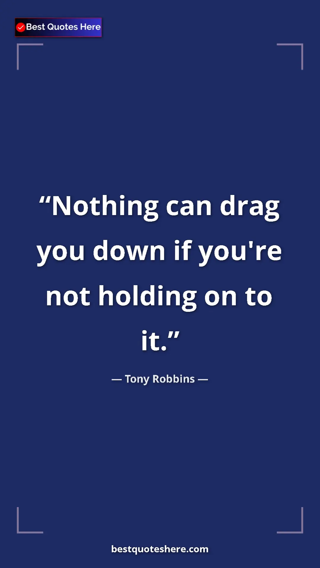Pinterest quote poster by Tony Robbins: "Nothing can drag you down if you're not holding on to it."