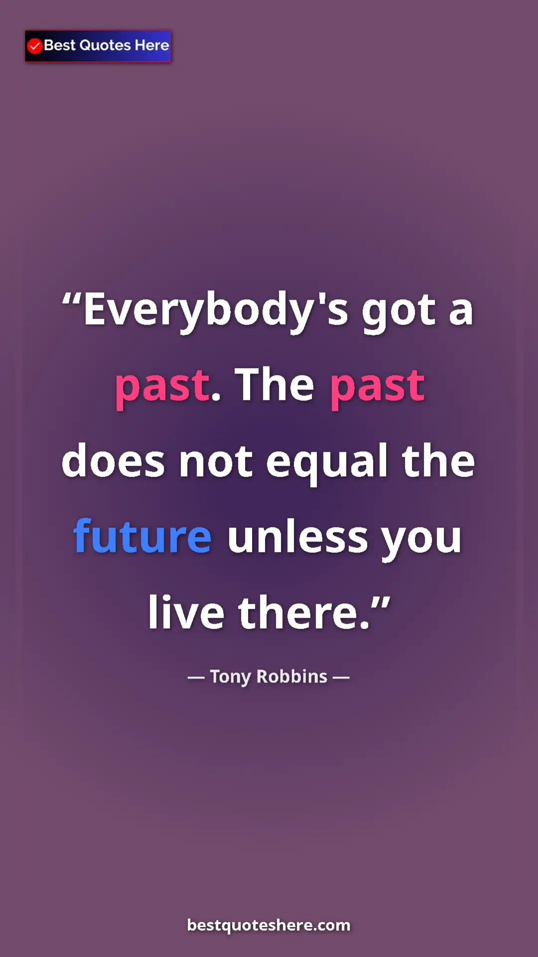 Pinterest quote poster by Tony Robbins: "Everybody's got a past. The past does not equal the future..."