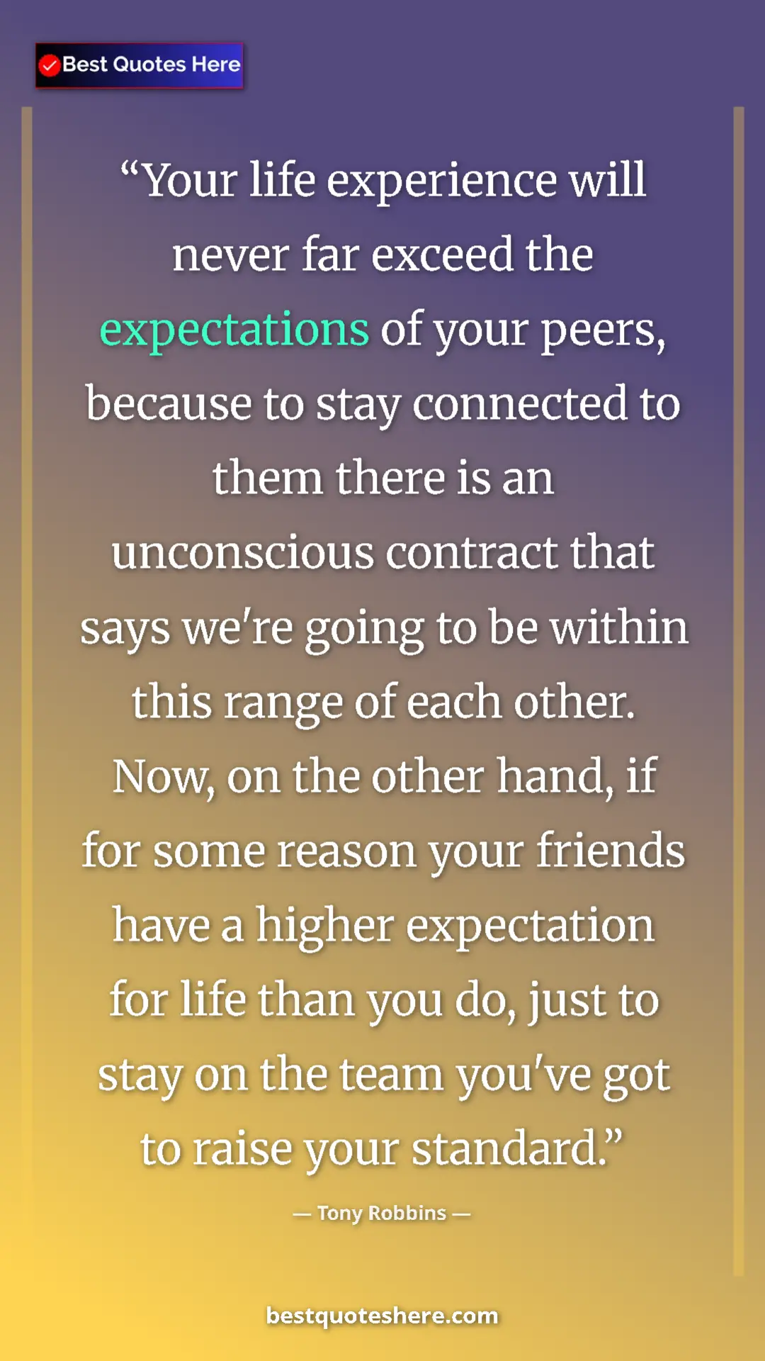 Pinterest quote poster by Tony Robbins: "Your life experience will never far exceed the expectations "
