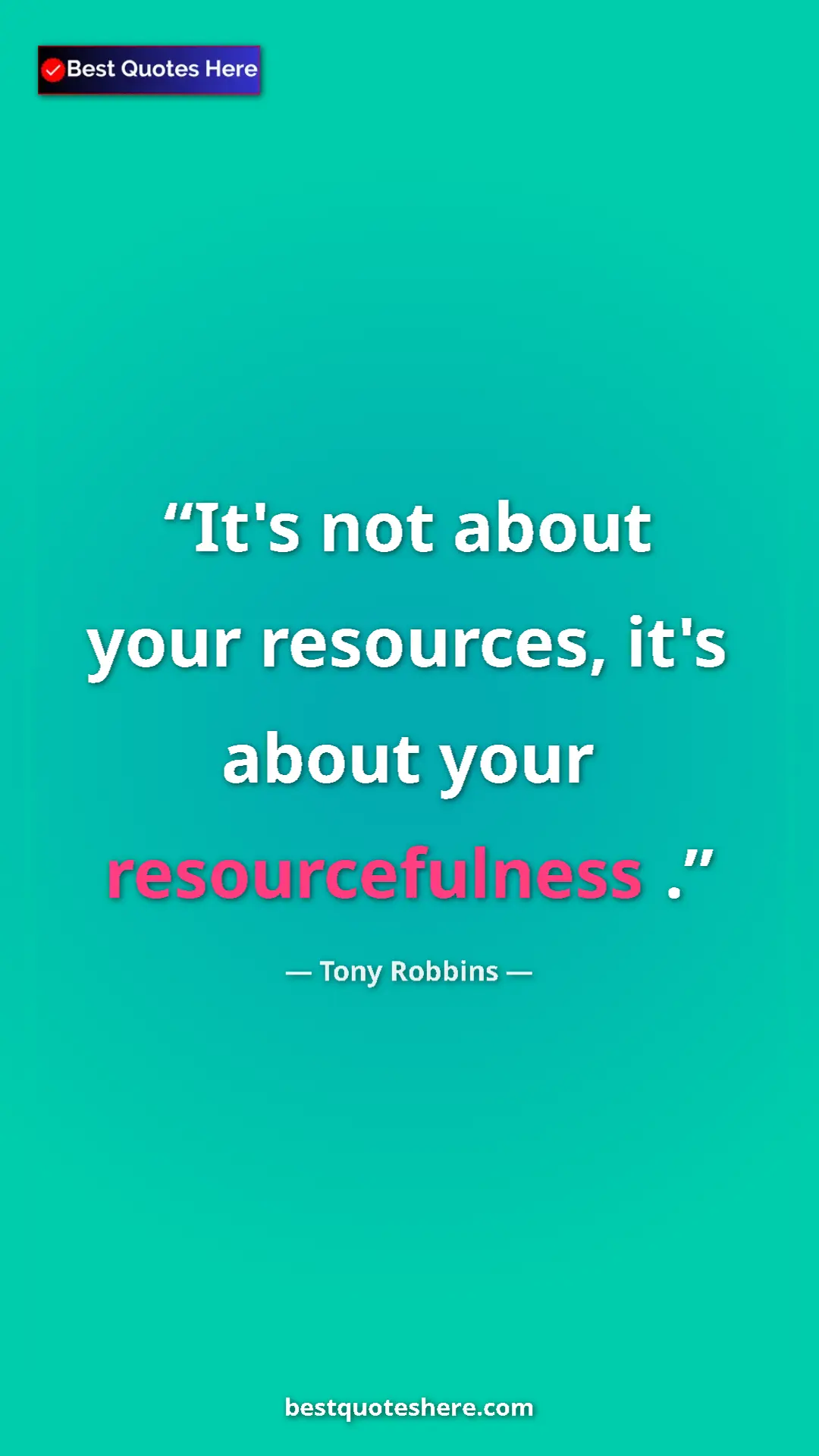Pinterest quote poster by Tony Robbins: "It's not about your resources, it's about your..."