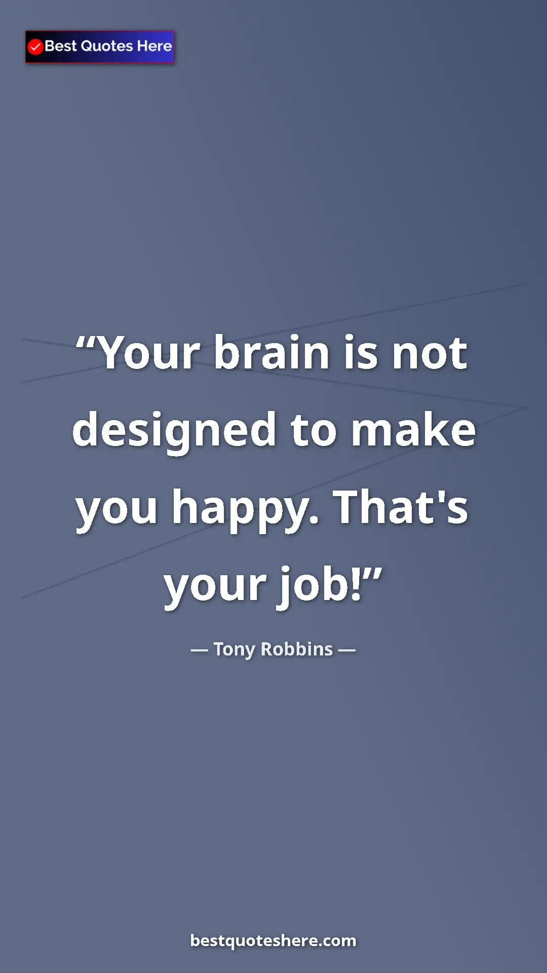 Pinterest quote poster by Tony Robbins: "Your brain is not designed to make you happy. That's your..."