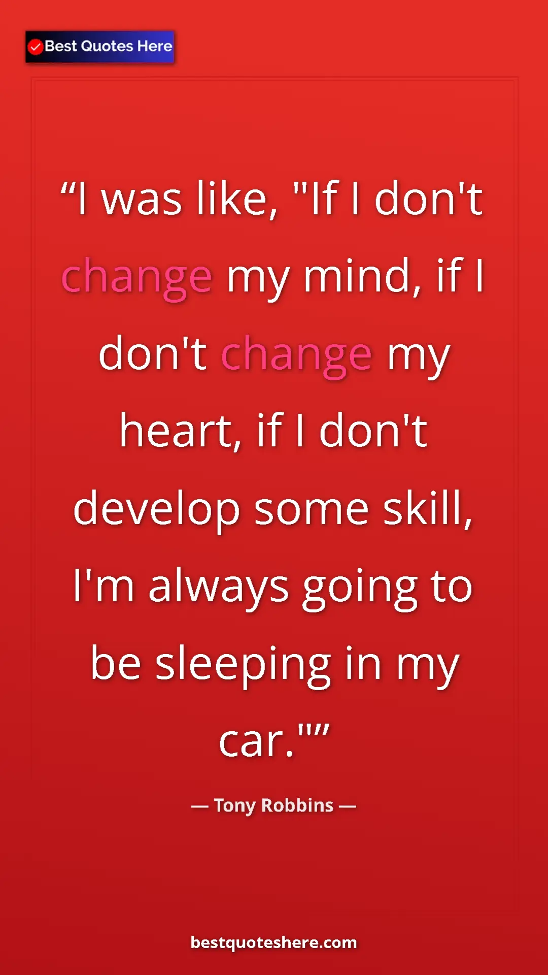 Pinterest quote poster by Tony Robbins: "I was like, "If I don't change my mind, if I don't change..."
