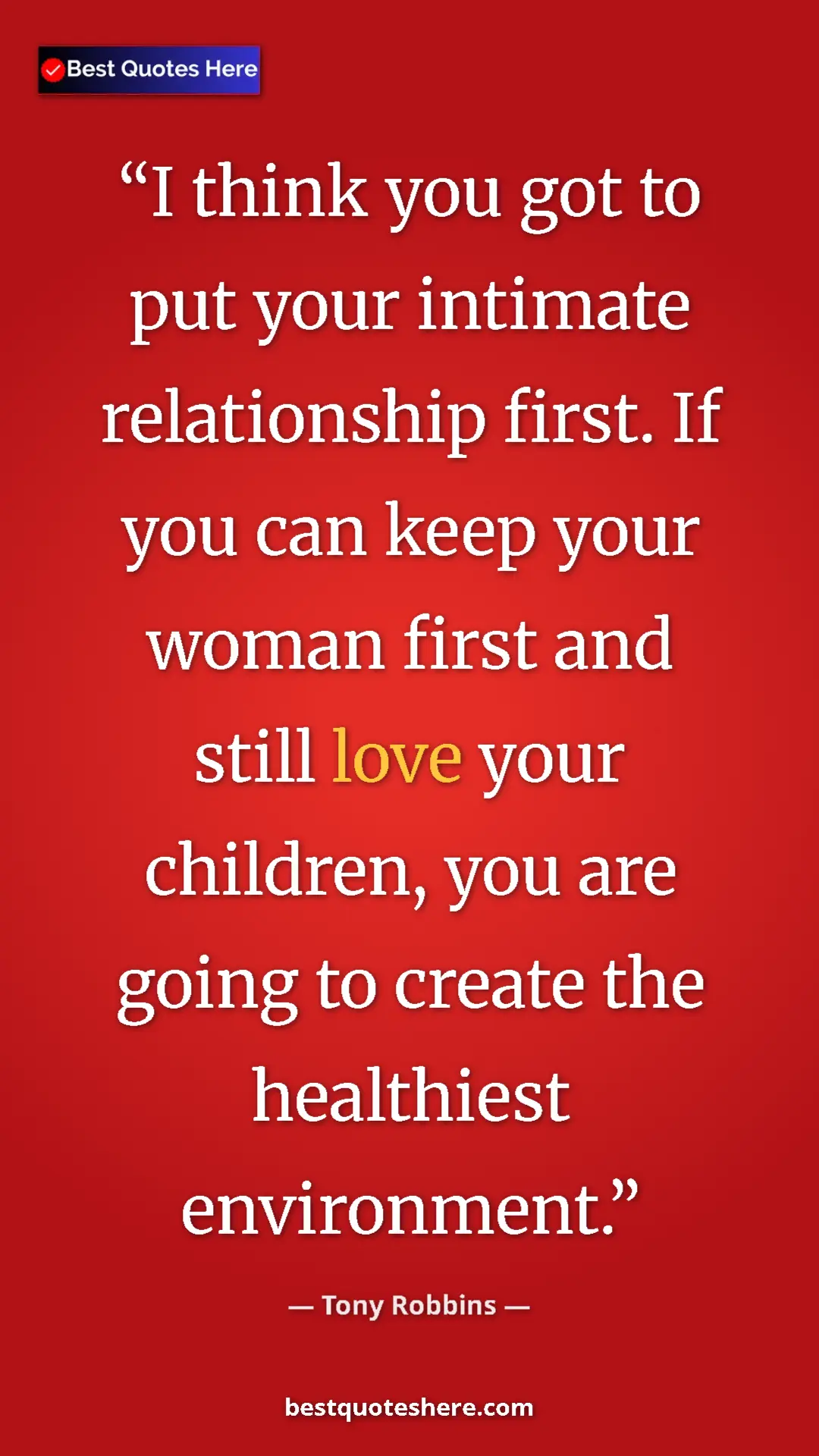 Pinterest quote poster by Tony Robbins: "I think you got to put your intimate relationship first. If..."