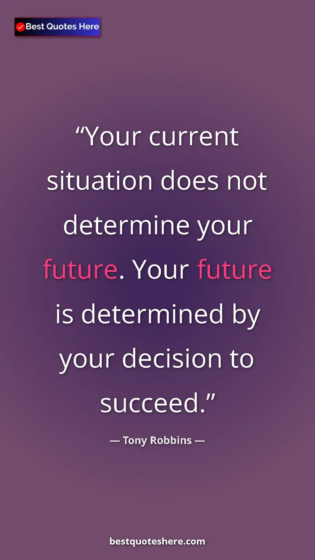 Pinterest quote poster by Tony Robbins: "Your current situation does not determine your future. Your..."