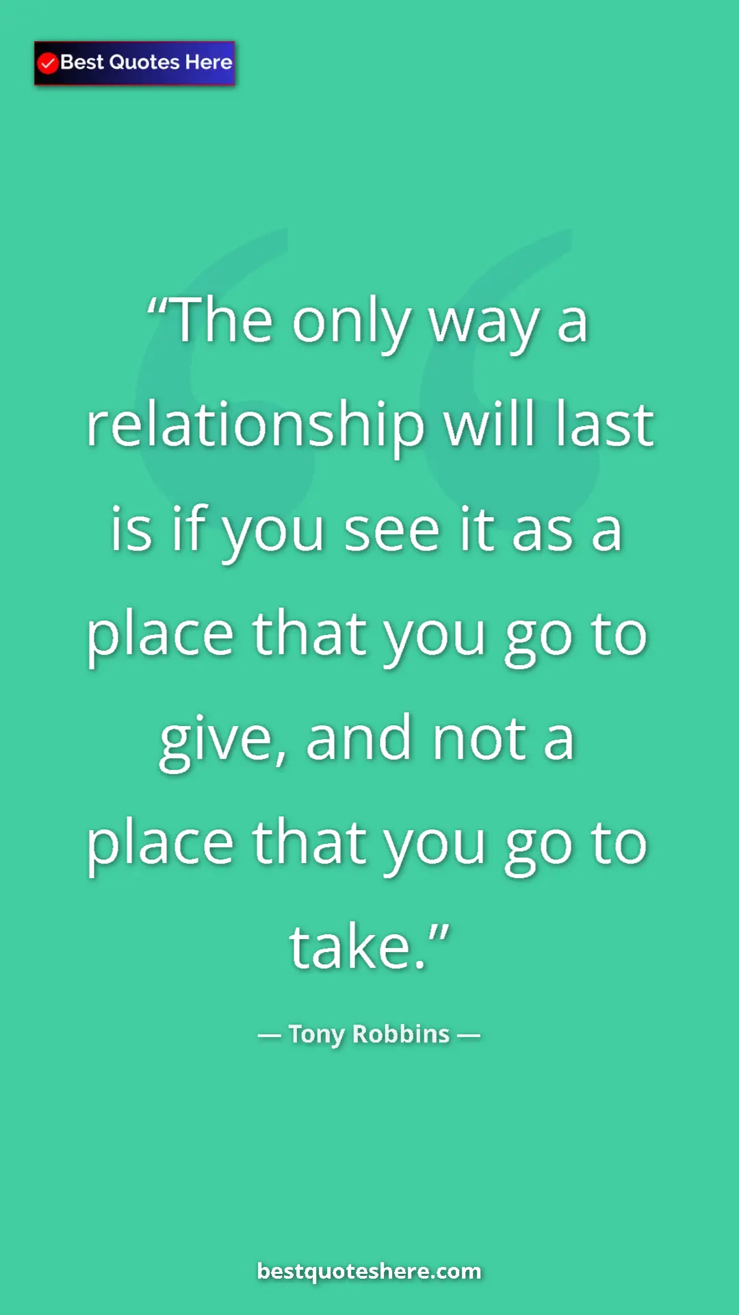 Pinterest quote poster by Tony Robbins: "The only way a relationship will last is if you see it as a..."