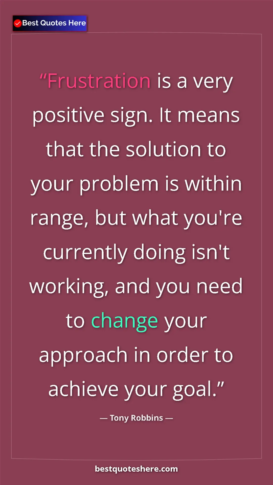 Pinterest quote poster by Tony Robbins: "Frustration is a very positive sign. It means that the..."