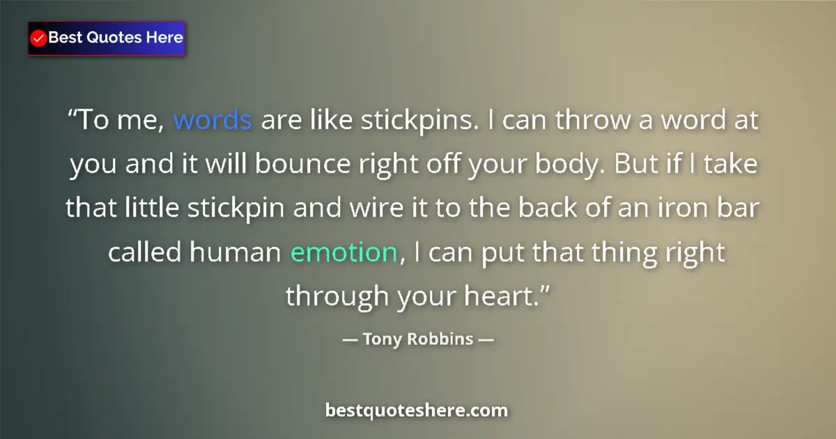 Tony Robbins quote: "To me, words are like stickpins. I can throw a word at you..."
