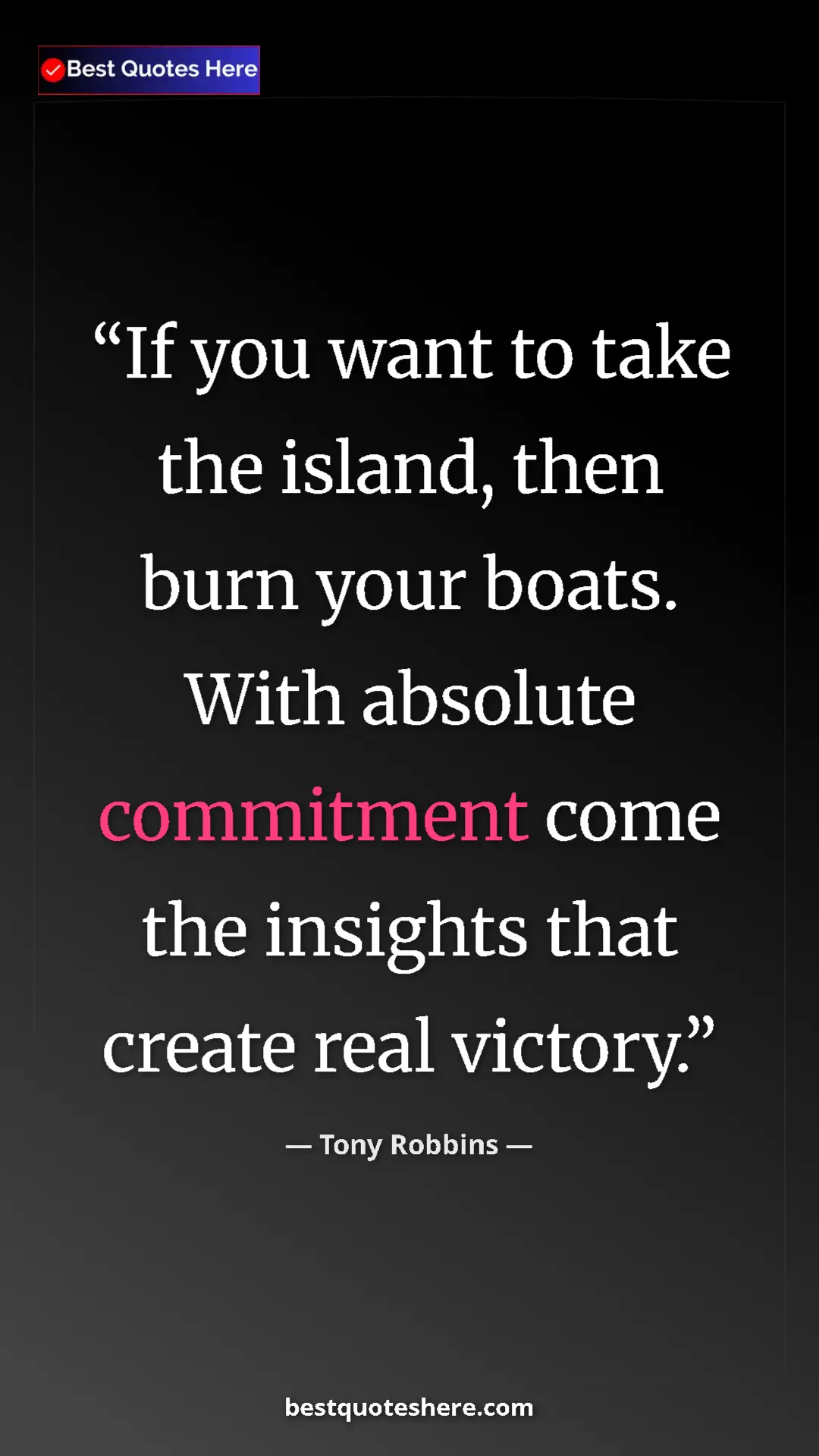 Pinterest quote poster by Tony Robbins: "If you want to take the island, then burn your boats. With..."