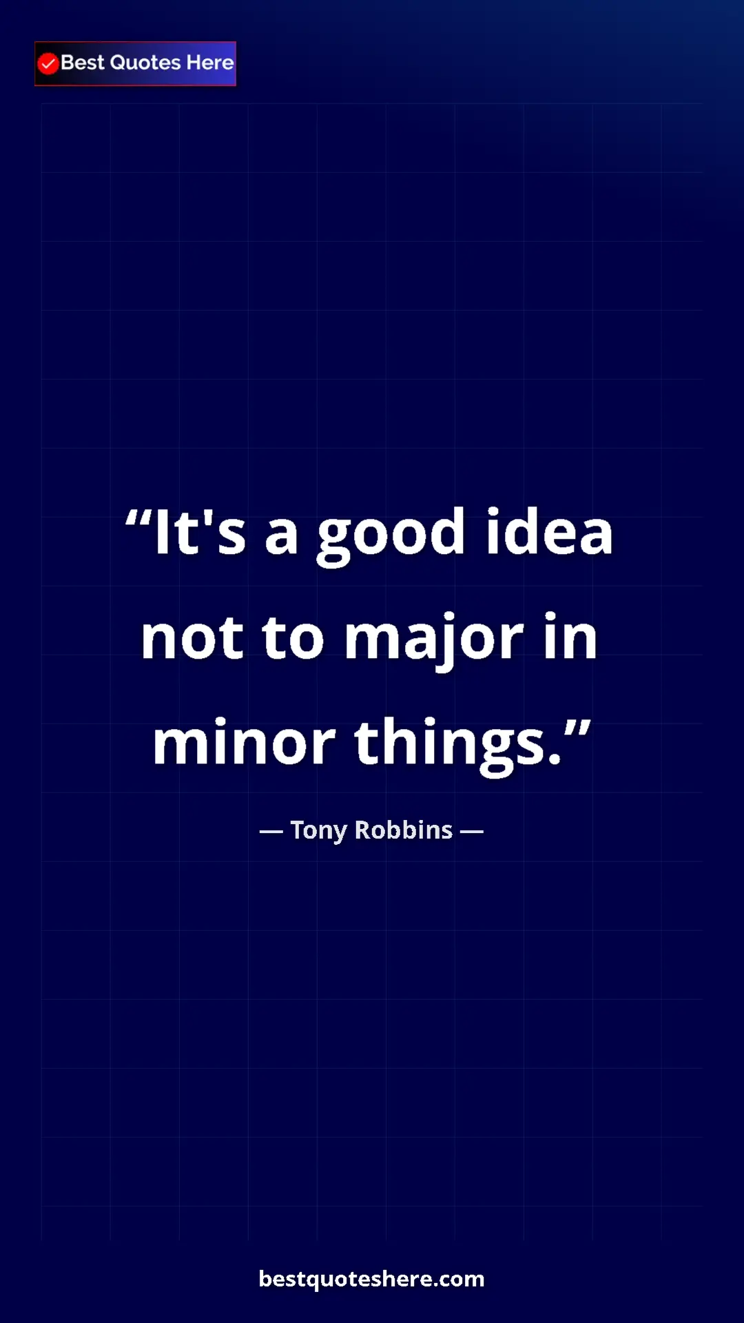 Pinterest quote poster by Tony Robbins: "It's a good idea not to major in minor things."