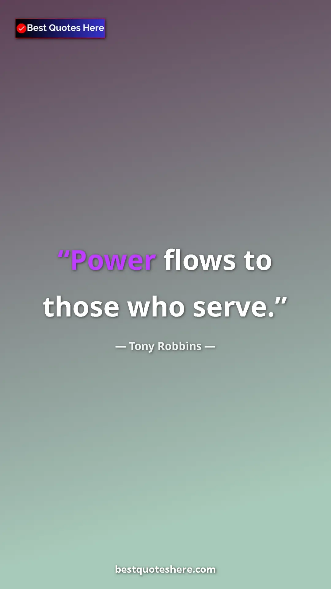 Pinterest quote poster by Tony Robbins: "Power flows to those who serve."