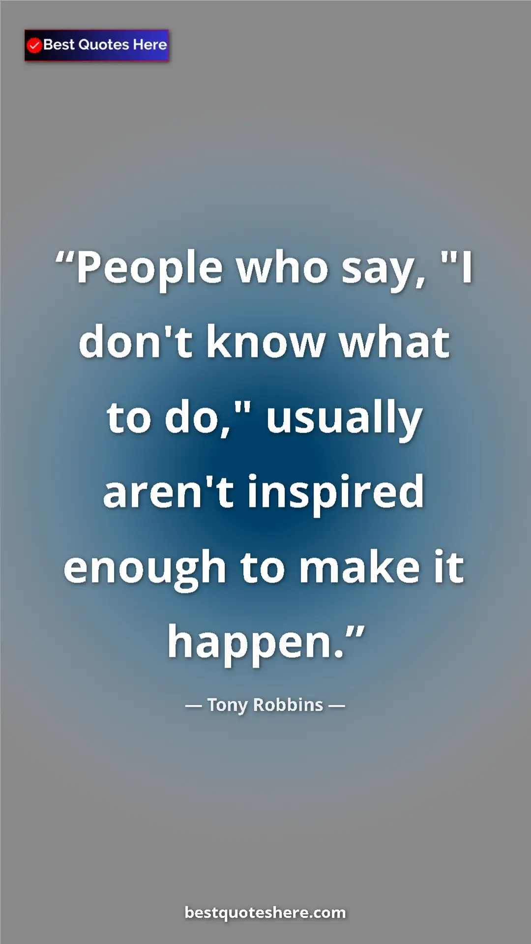 Pinterest quote poster by Tony Robbins: "People who say, "I don't know what to do," usually aren't..."
