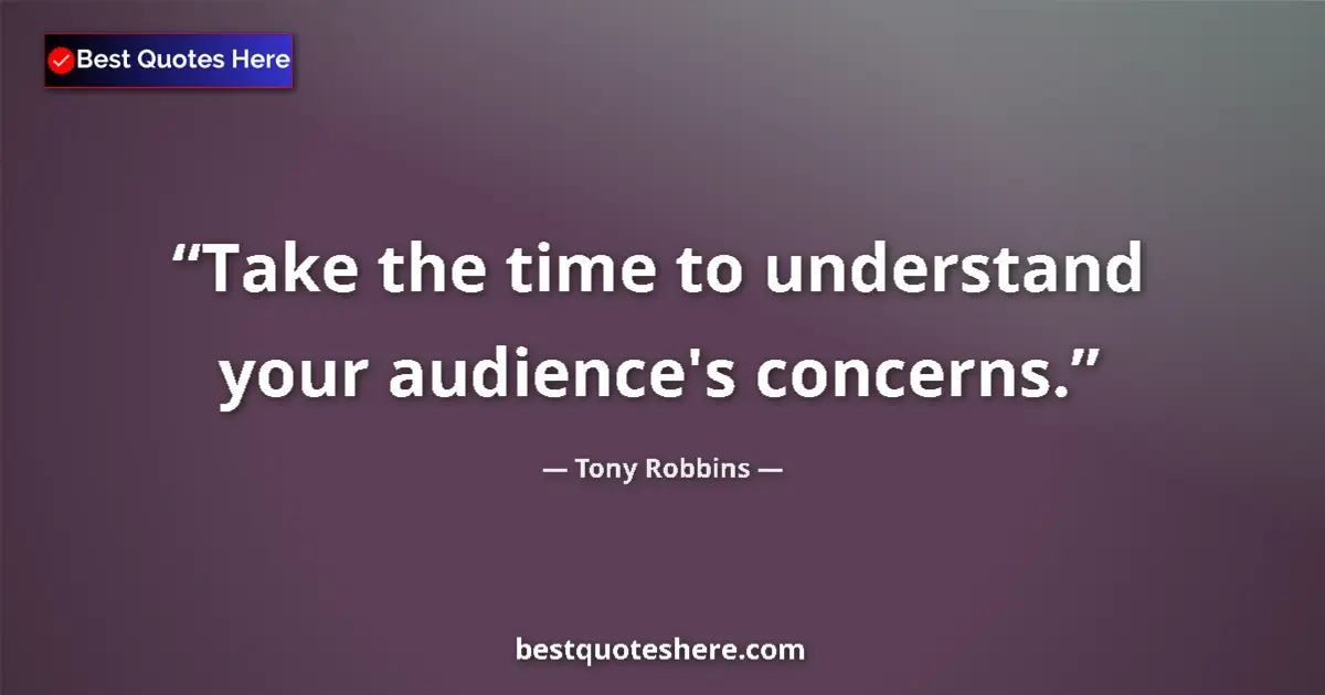 Tony Robbins quote: "Take the time to understand your audience's concerns."
