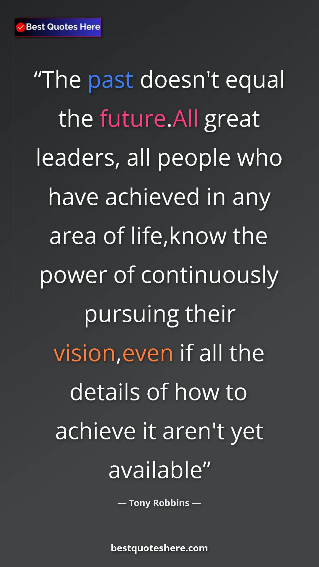 Pinterest quote poster by Tony Robbins: "The past doesn't equal the future.All great leaders, all..."