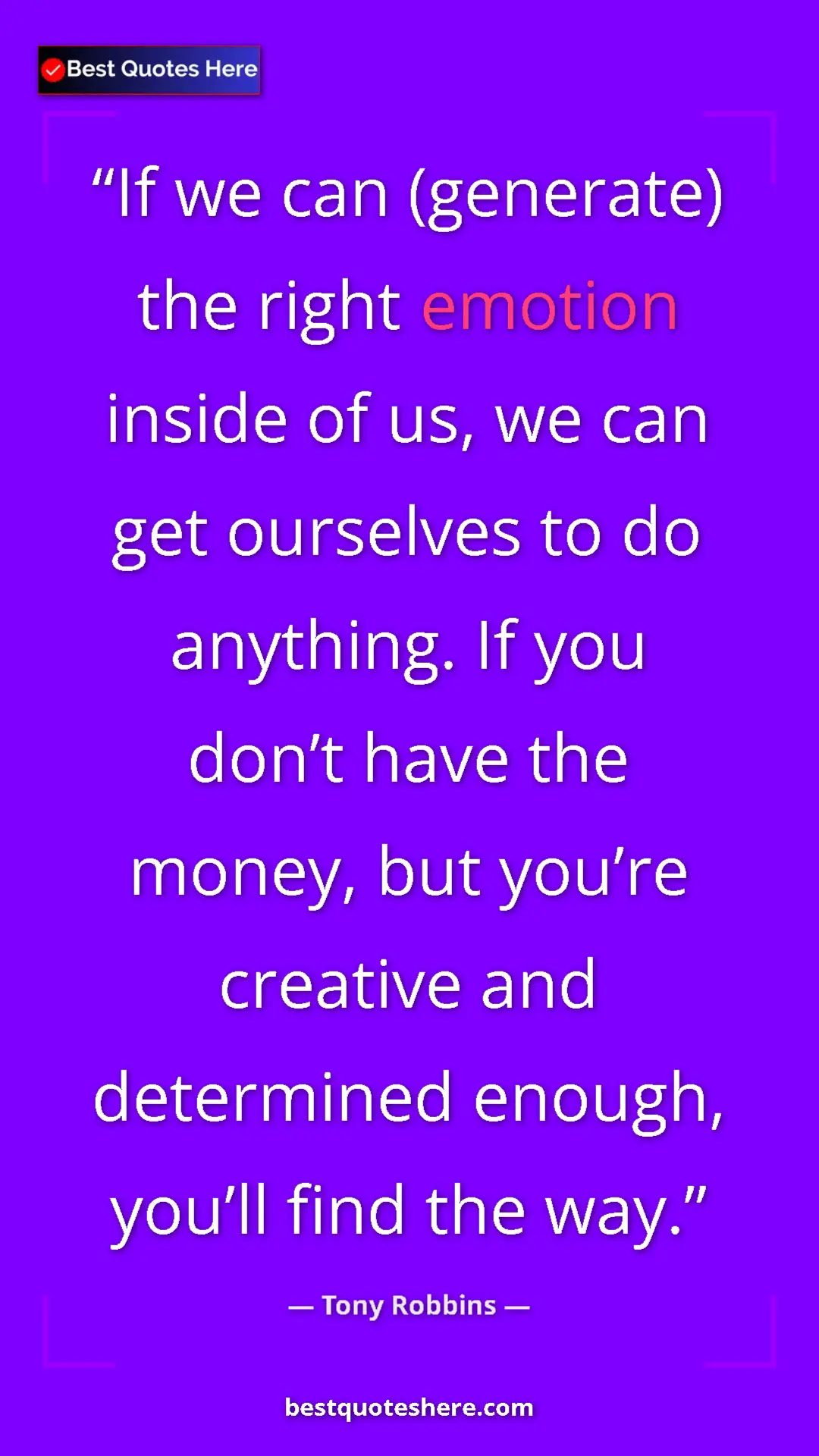 Pinterest quote poster by Tony Robbins: "If we can (generate) the right emotion inside of us, we can..."