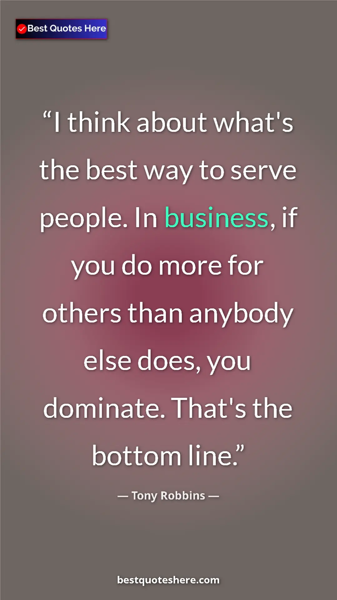 Pinterest quote poster by Tony Robbins: "I think about what's the best way to serve people. In..."