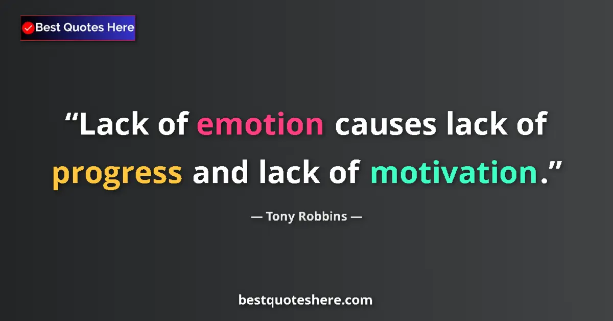 Tony Robbins quote: "Lack of emotion causes lack of progress and lack of..."
