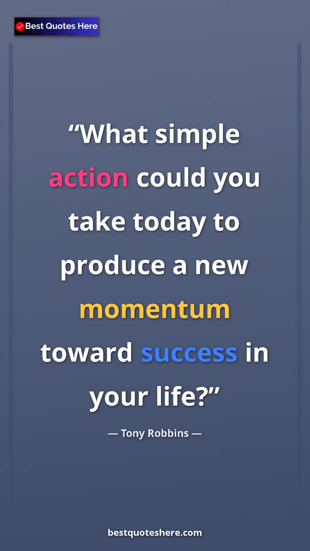 Pinterest quote poster by Tony Robbins: "What simple action could you take today to produce a new..."