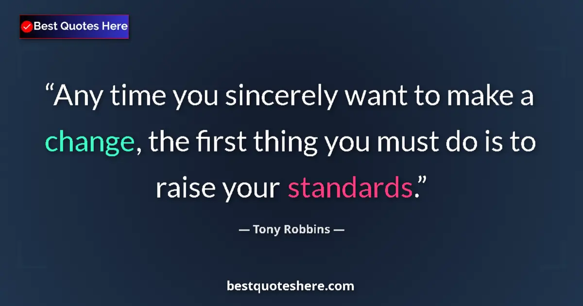 Quote by Tony Robbins: Any time you sincerely want to make a change, the