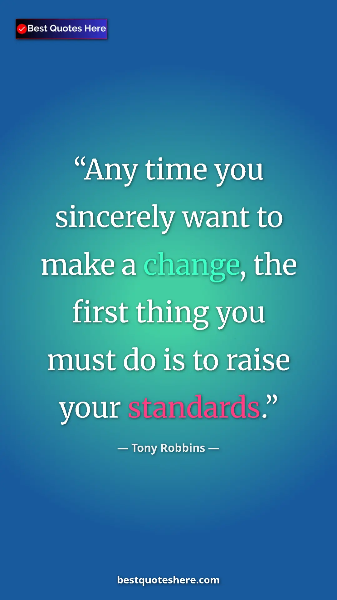 Pinterest quote poster by Tony Robbins: "Any time you sincerely want to make a change, the first..."