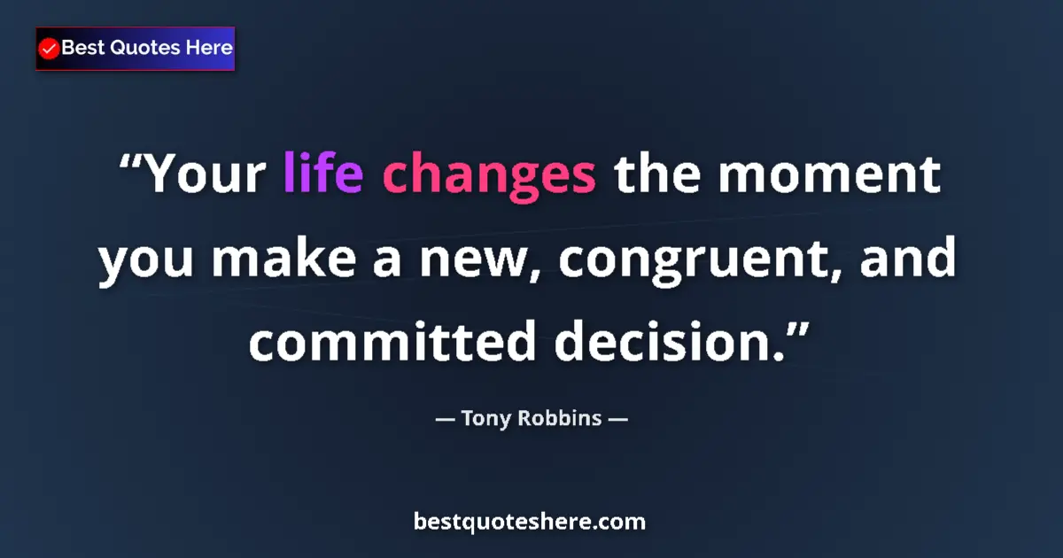 Quote by Tony Robbins: Your life changes the moment you make a new, congr