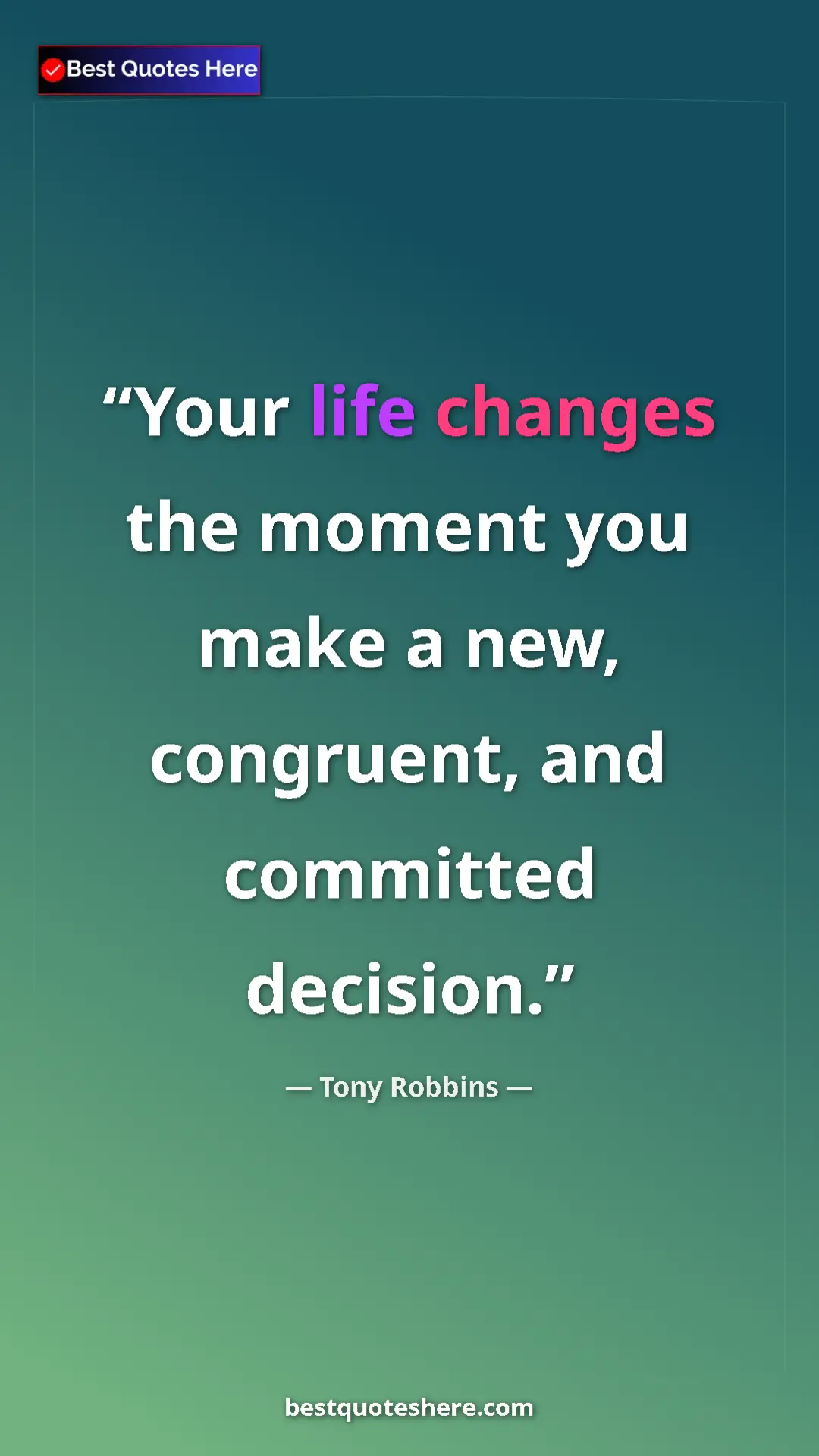 Pinterest quote poster by Tony Robbins: "Your life changes the moment you make a new, congruent, and..."