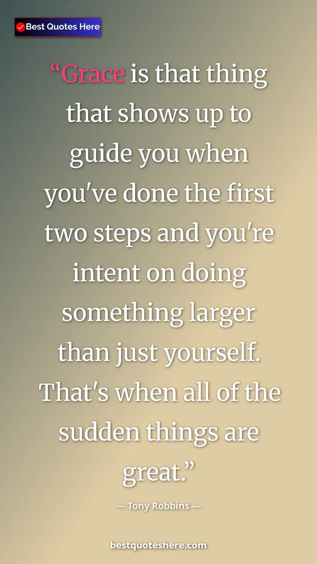 Tony Robbins Quote Card: "Grace is that thing that shows up to guide you when you've..." Pinterest quote poster by Tony Robbins: "Grace is that thing that shows up to guide you when you've..."