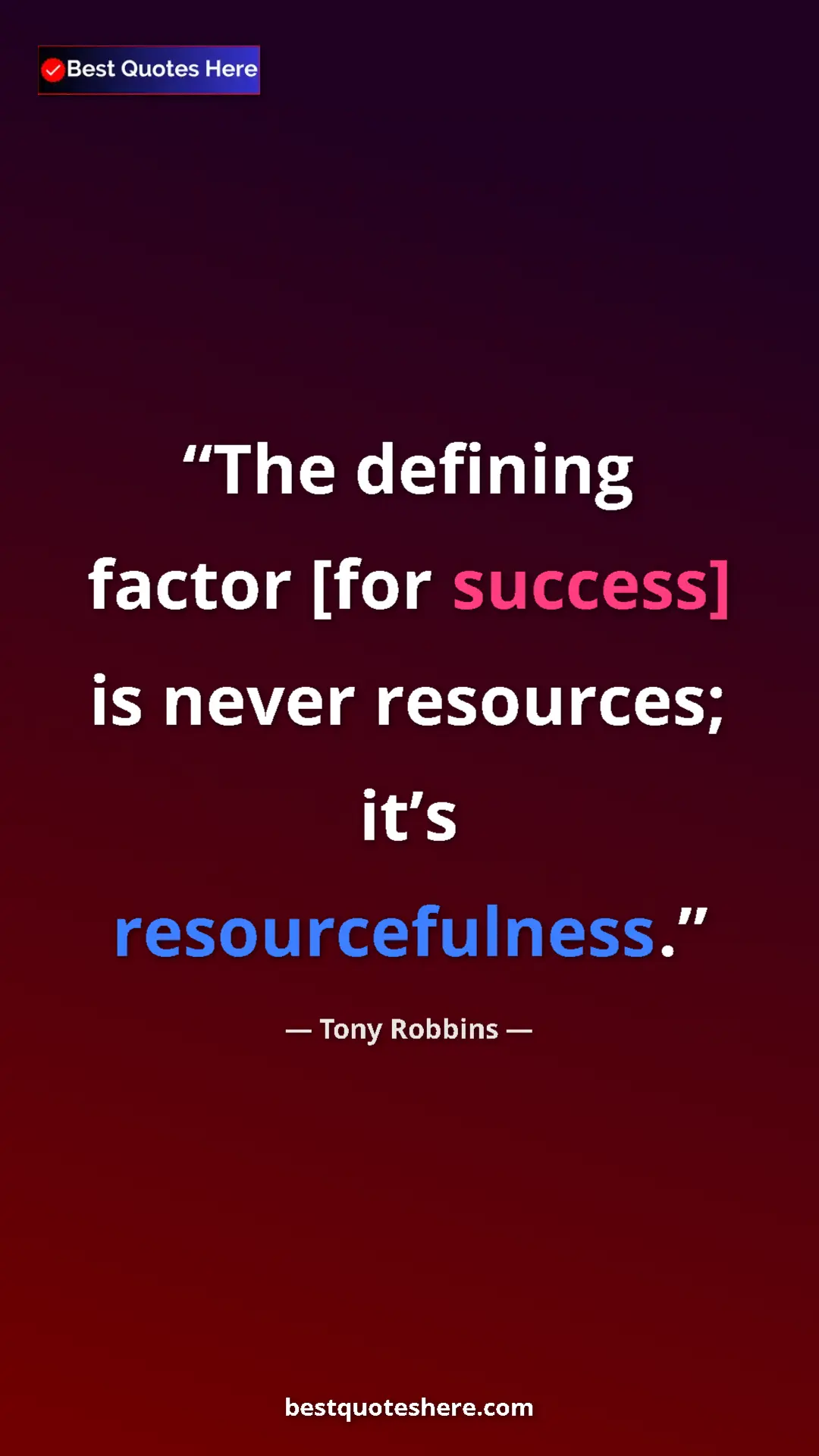 Pinterest quote poster by Tony Robbins: "The defining factor [for success] is never resources; it’s..."
