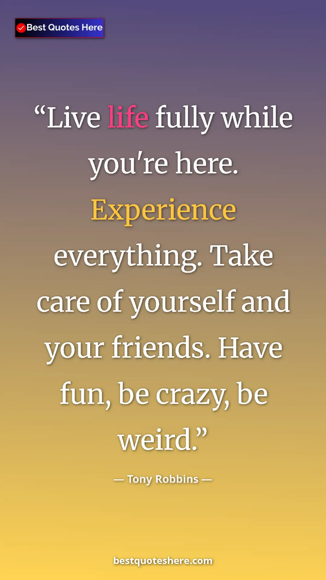 Pinterest quote poster by Tony Robbins: "Live life fully while you're here. Experience everything...."