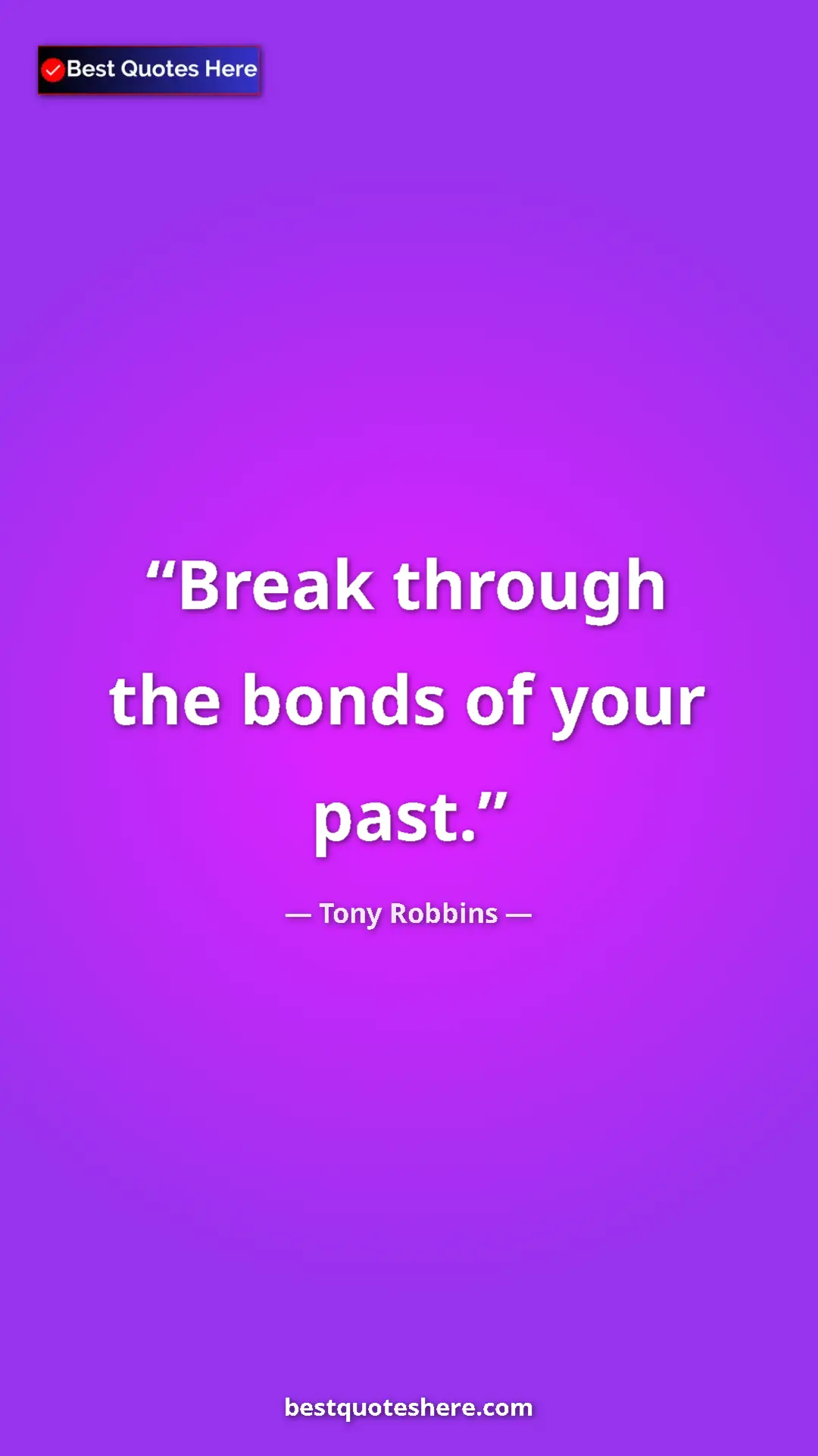 Pinterest quote poster by Tony Robbins: "Break through the bonds of your past."