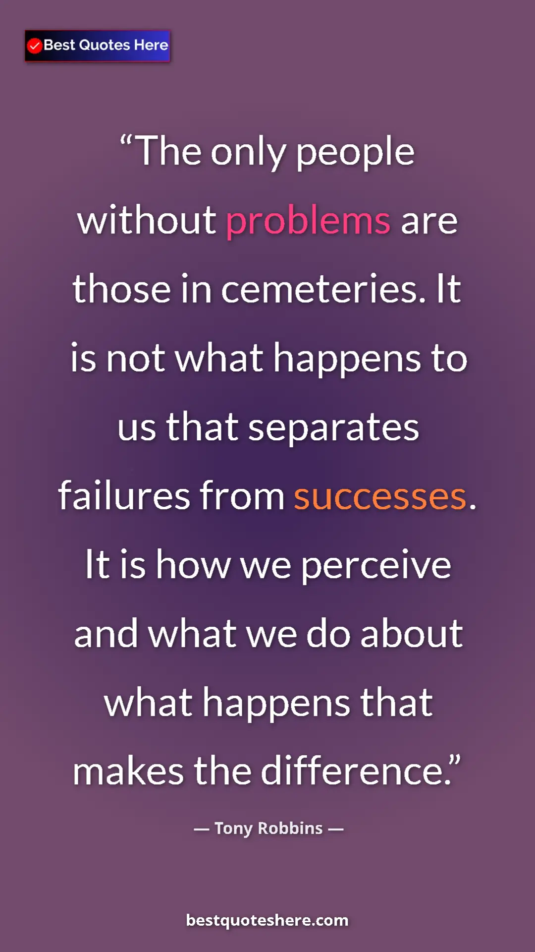 Pinterest quote poster by Tony Robbins: "The only people without problems are those in cemeteries...."