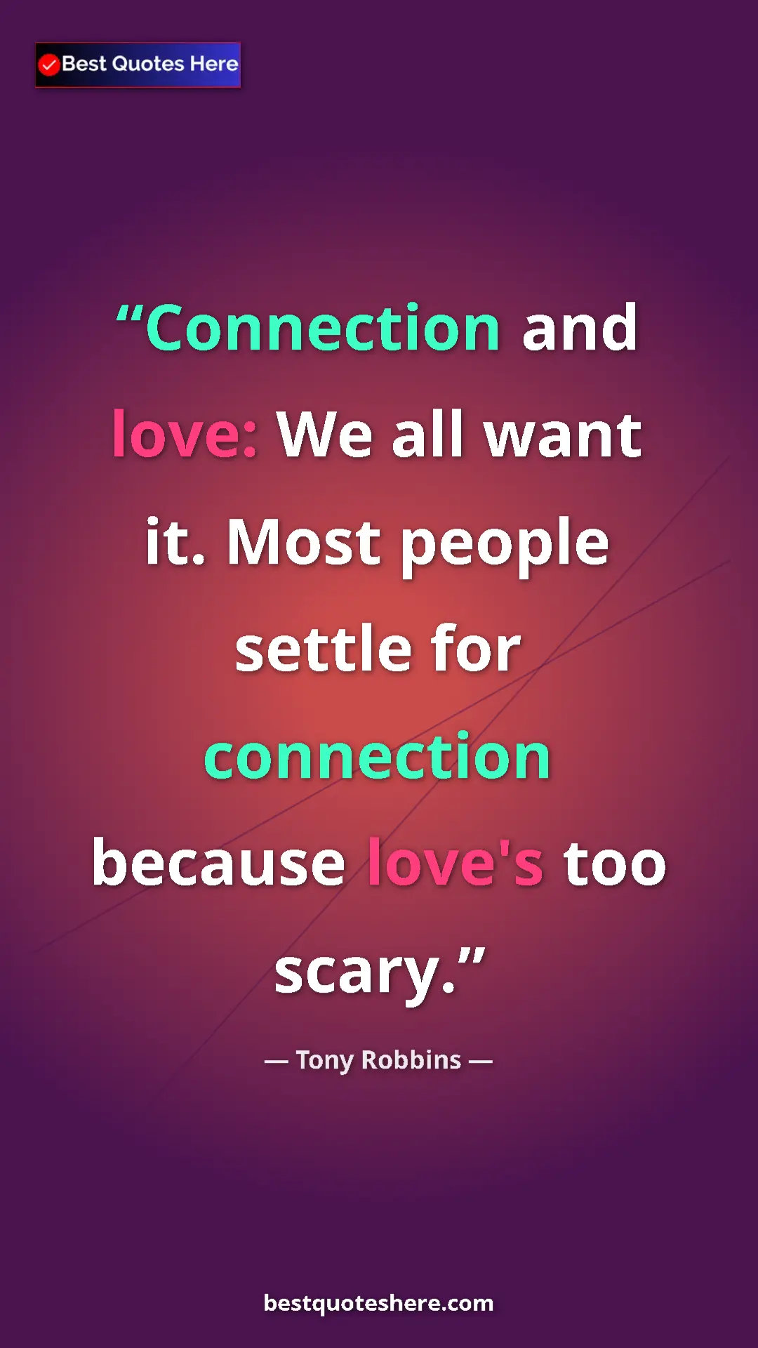 Pinterest quote poster by Tony Robbins: "Connection and love: We all want it. Most people settle for..."