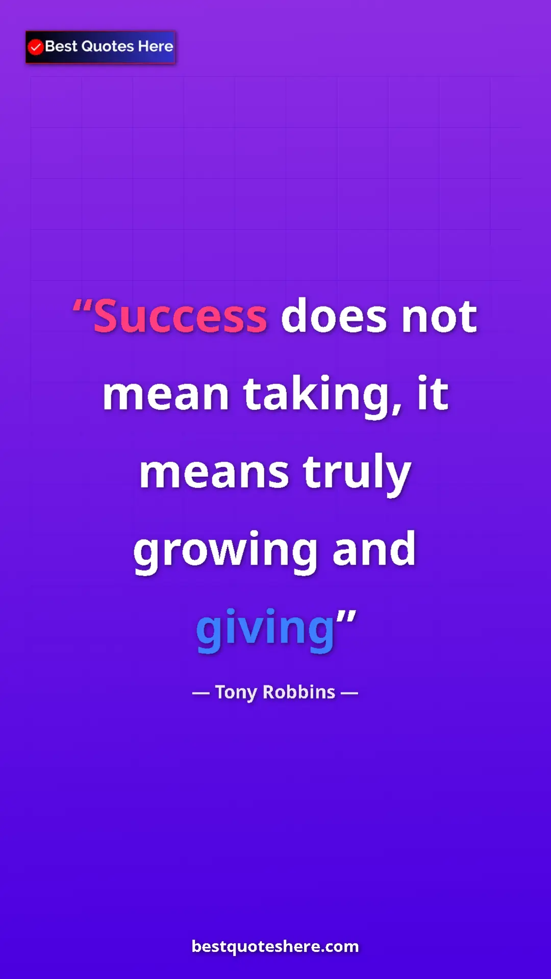 Tony Robbins Quote Card: "Success does not mean taking, it means truly growing and..." Pinterest quote poster by Tony Robbins: "Success does not mean taking, it means truly growing and..."