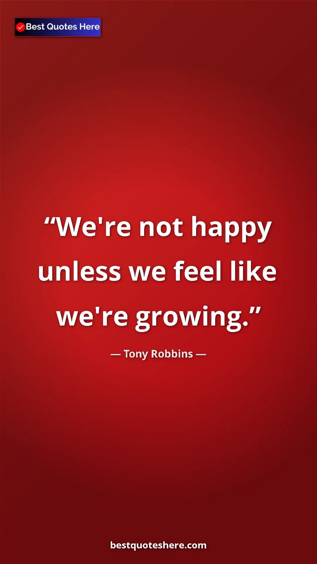 Pinterest quote poster by Tony Robbins: "We're not happy unless we feel like we're growing."