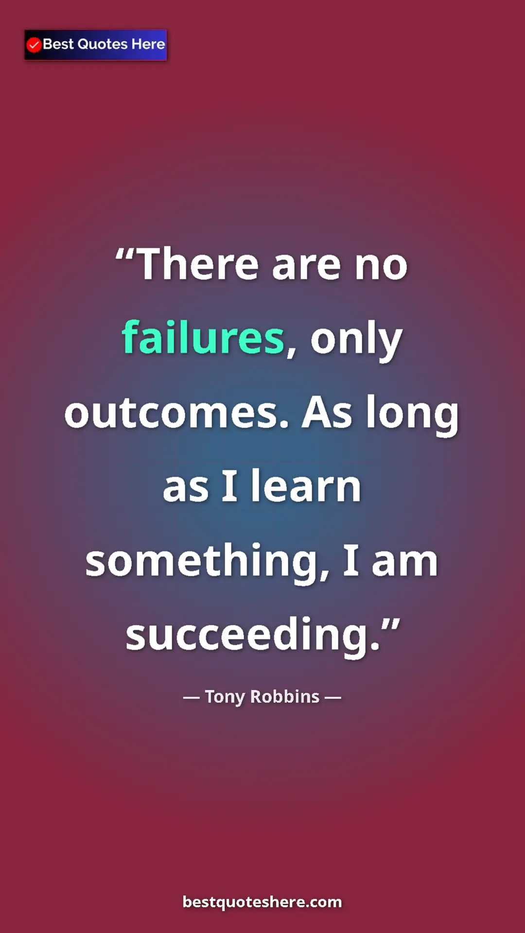 Pinterest quote poster by Tony Robbins: "There are no failures, only outcomes. As long as I learn..."