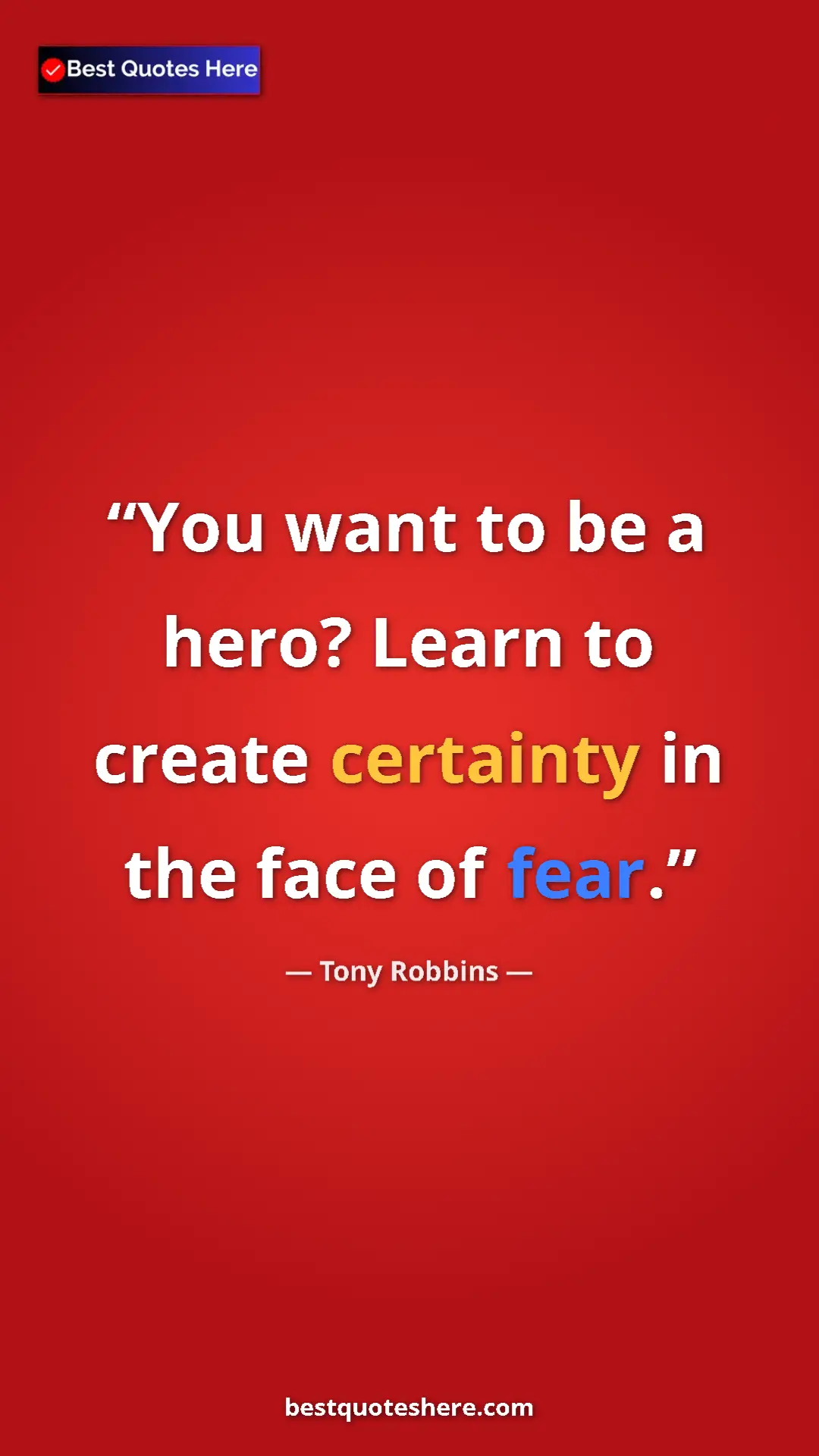 Pinterest quote poster by Tony Robbins: "You want to be a hero? Learn to create certainty in the..."