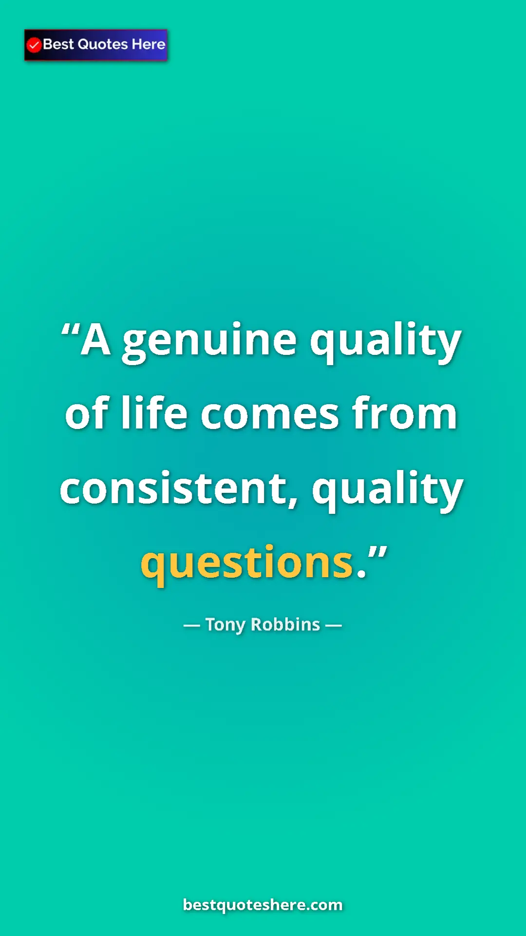 Pinterest quote poster by Tony Robbins: "A genuine quality of life comes from consistent, quality..."